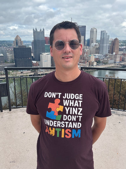 Don’t Judge What Yinz Don’t Understand – Autism Awareness Tee