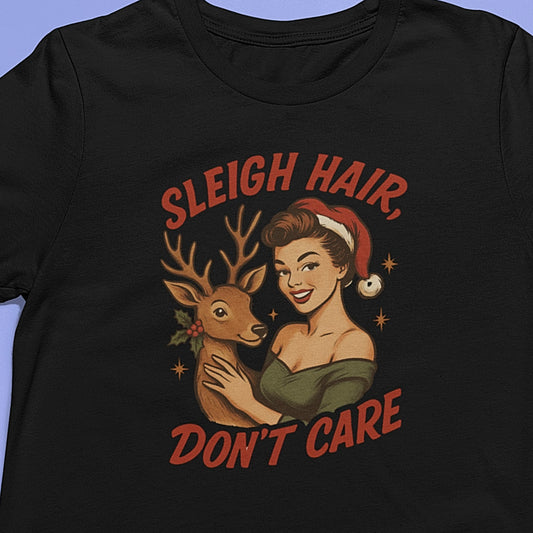 Sleigh Hair, Don't Care T-Shirt